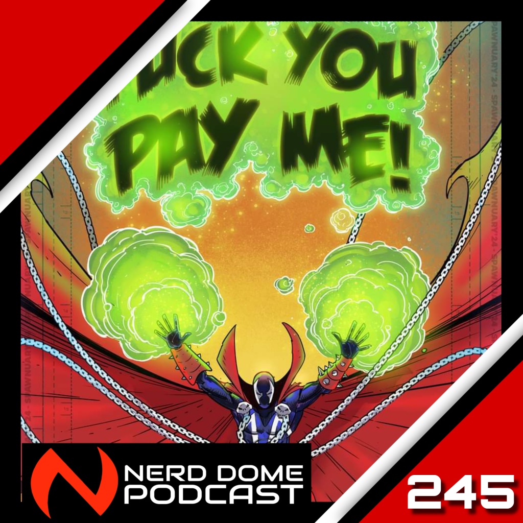 Nerd Dome Podcast Episode 245 – Spawnuary and Pay Me